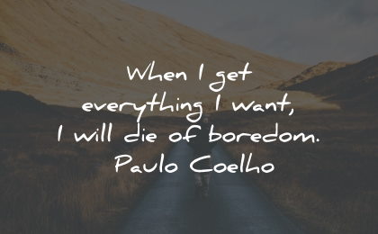 boredom quotes everything want will paulo coelho wisdom quotes
