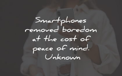 boredom quotes smartphones removed peace mind wisdom quotes