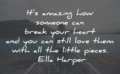 broken heart quotes amazing how someone still love ella harper wisdom