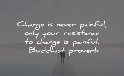 broken heart quotes change painful resistance buddhist proverb wisdom