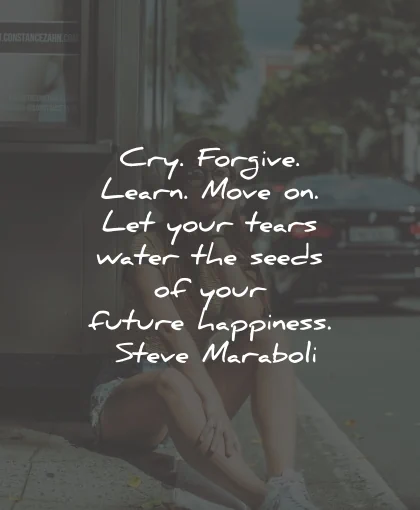 broken heart quotes cry forgive learn seeds happiness steve maraboli wisdom