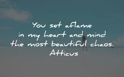broken heart quotes set aflame mind beautiful chaos atticus wisdom