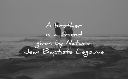 brother quotes friend given nature jean baptiste legouve wisdom nature sea water waves