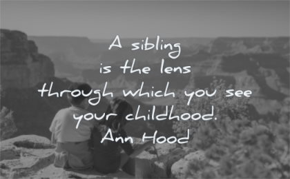 brother quotes sibling lens through which you see your childhood ann hood wisdom canyon family sitting