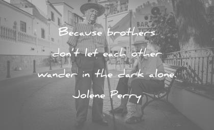 brother quotes because each other wander dark alone jolene perry wisdom