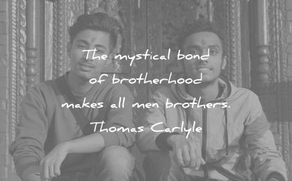 brother quotes mystical bond brotherhood makes men brothers thomas carlyle wisdom