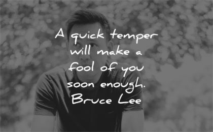 bruce lee quotes quick temper will make fool you soon enough wisdom asian man sitting