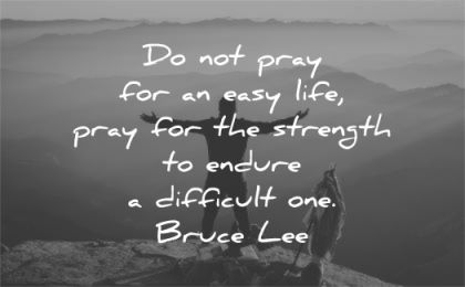 bruce lee quotes pray easy life strength endure difficult one wisdom man mountain nature