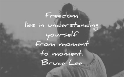 bruce lee quotes freedom lies understanding yourself moment wisdom woman