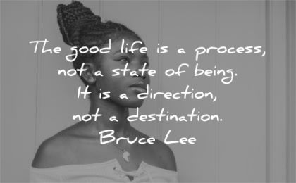 bruce lee quotes good life process state being direction destination wisdom black woman looking