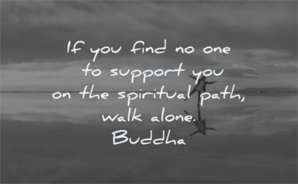 buddha quotes you find one support the spiritual path walk alone wisdom