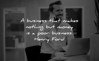 business quotes makes nothing money poor henry ford wisdom man speaking phone