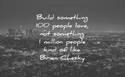 business quotes build something people love not something million kinf like brian chesky wisdom