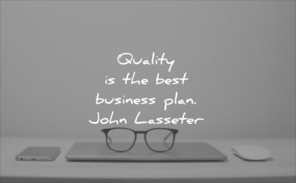 business quotes quality the best plan john lasseter wisdom