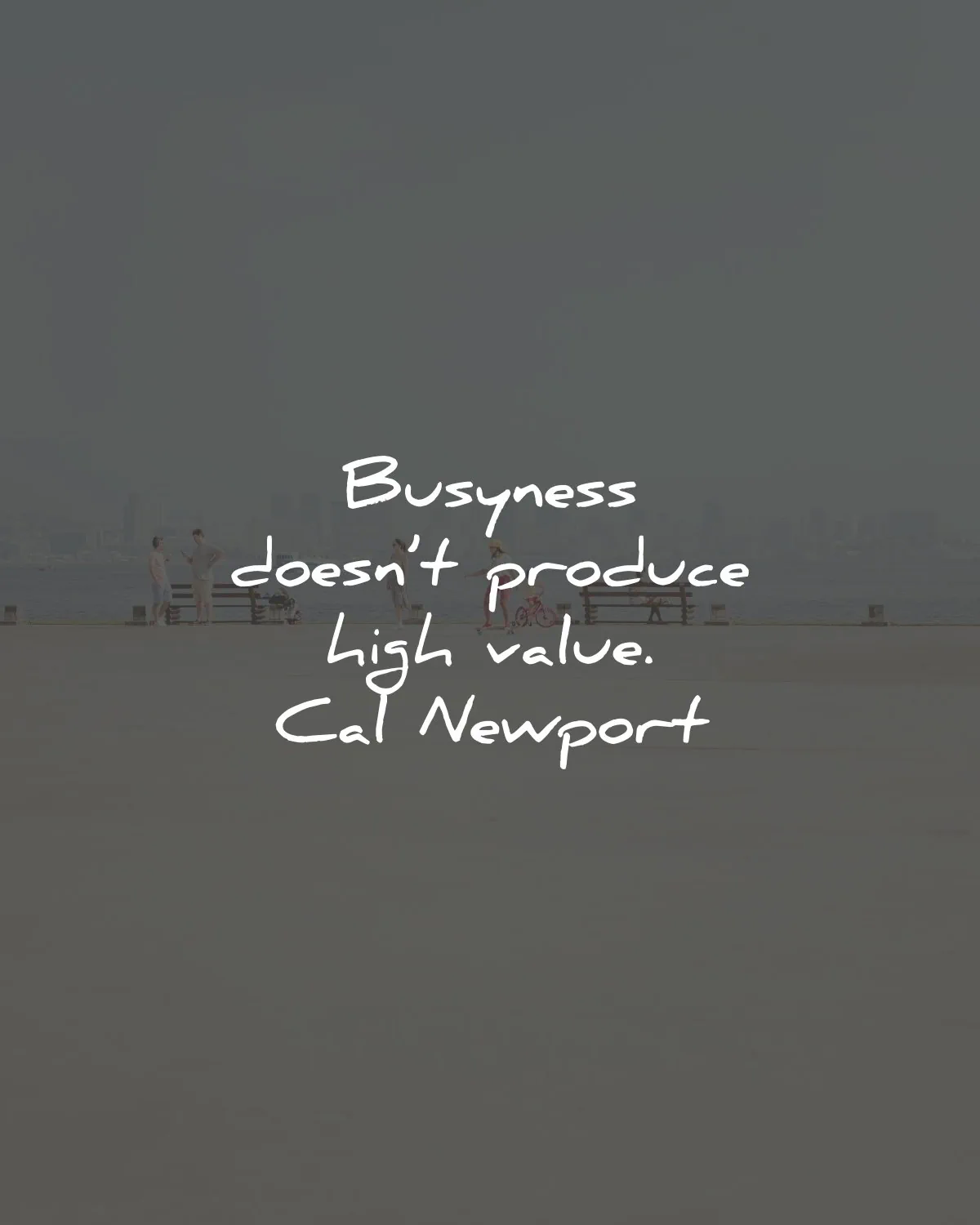 cal newport quotes busyness produce value wisdom