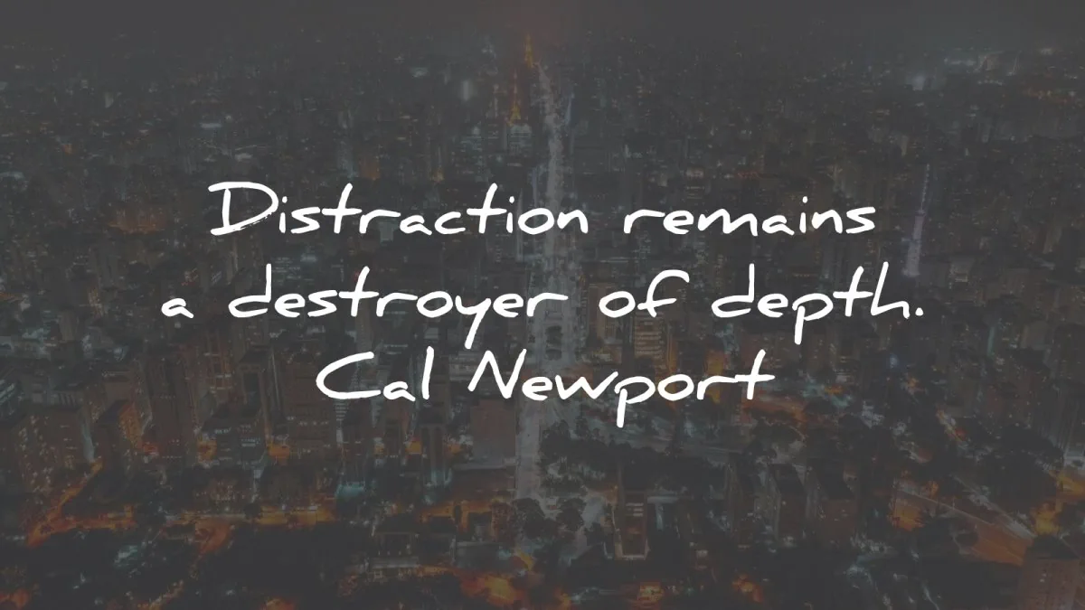 cal newport quotes distraction remains destroyer depth wisdom