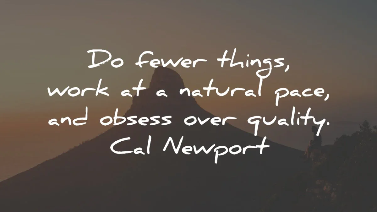 cal newport quotes fewer things natural pace quality wisdom