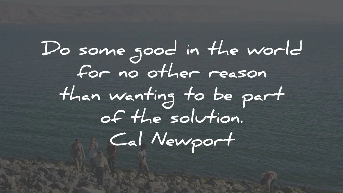 cal newport quotes good world reason solution wisdom