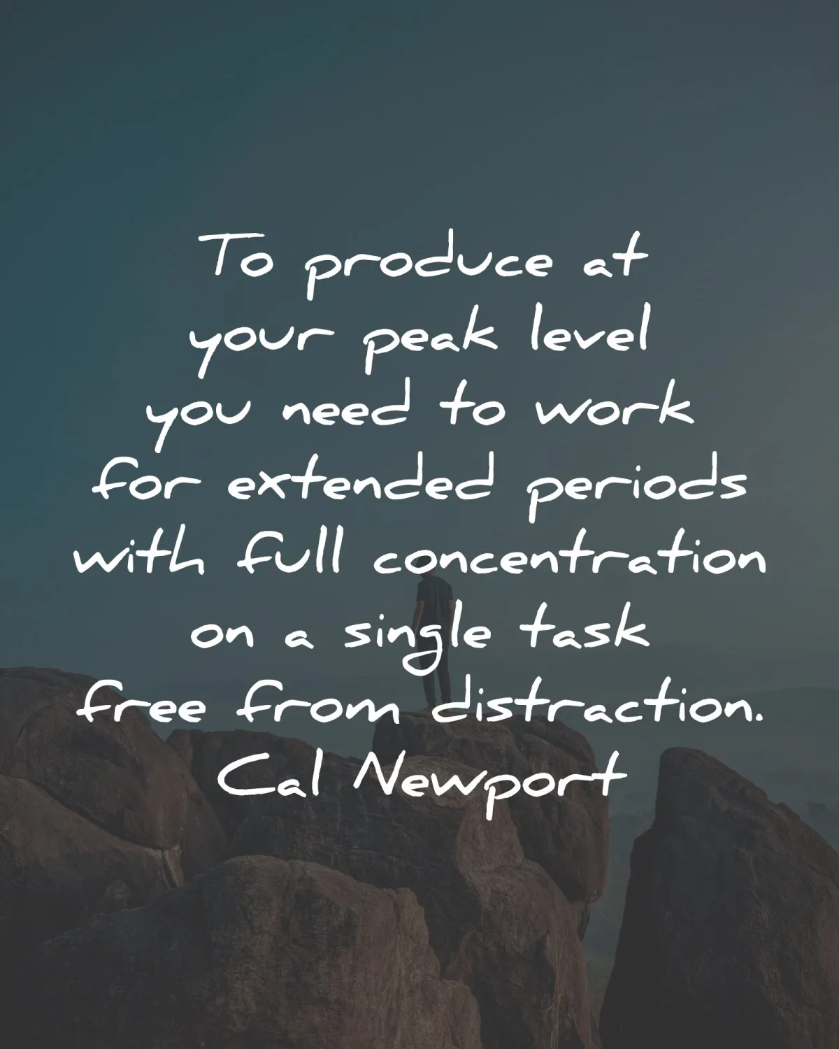 cal newport quotes produce peak level work concentration wisdom