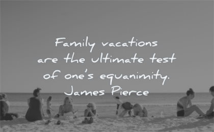 calm quotes family vacations ultimate test ones equanimity james pierce wisdom beach people