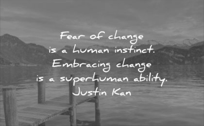 calm quotes fear change human instinct embracing superhuman ability justin kan wisdom water lake nature