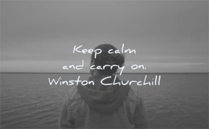 calm quotes keep calm carry on winston churchill wisdom man water
