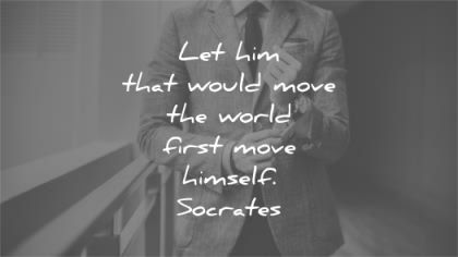 change quotes let would move world first himself socrates wisdom