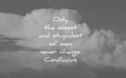 change quotes only wisest stupidest men never confucius wisdom