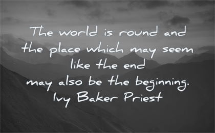 change quotes world round place which may beginning ivy baker priest wisdom nature landscape