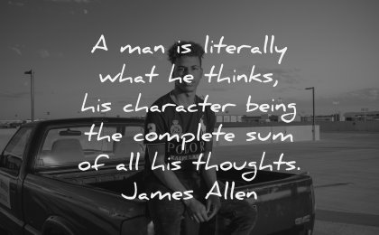 character quotes man literally what thinks being complete thoughts james allen wisdom