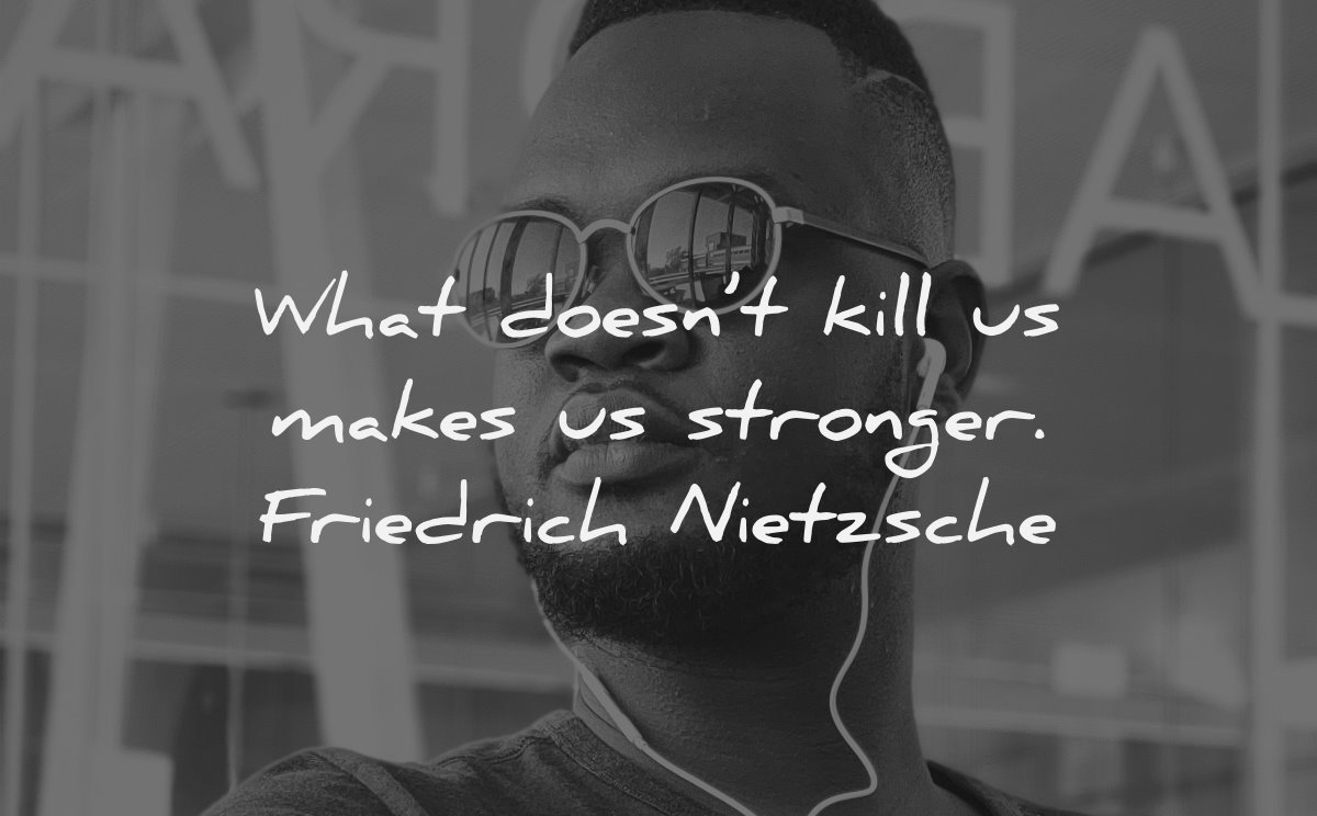 character quotes what doesnt kill makes stronger friedrich nietzsche wisdom man glasses