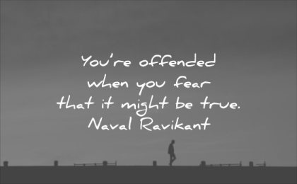 character quotes you offended when fear that might true naval ravikant wisdom solitude silhouette dark