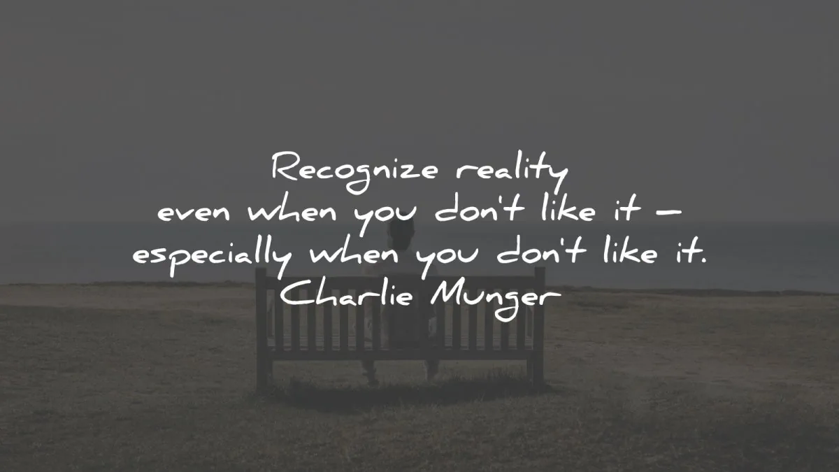 charlie munger quotes recognize reality dont like wisdom
