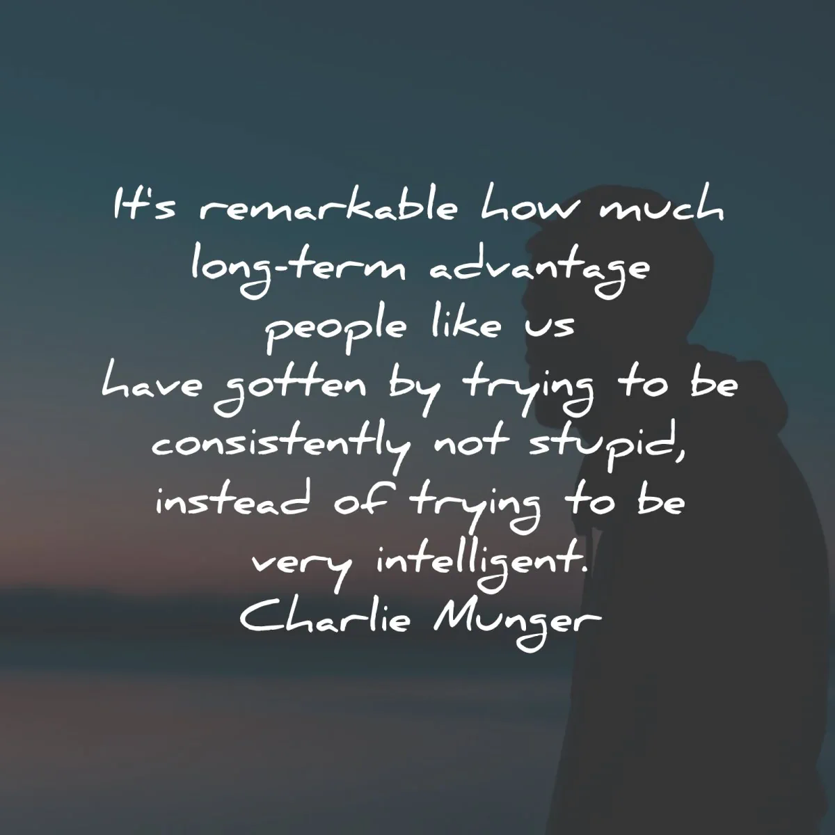 charlie munger quotes remarkable long term advantage stupid intelligent wisdom