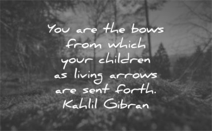 childnre quotes bows which living arrows sent forth kahlil gibran wisdom nature