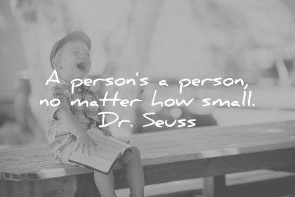 children quotes a person is a person no matter how small dr seuss wisdom quotes