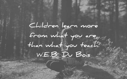 children quotes learn more from what you are than teach web du bois wisdom