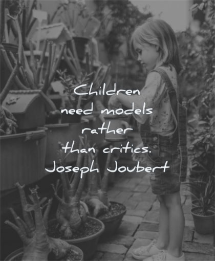 children quotes children need models rather critics joseph joubert wisdom flowers