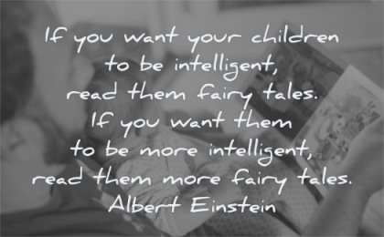 children quotes you want intelligent read them fairy tales albert einstein wisdom dad 