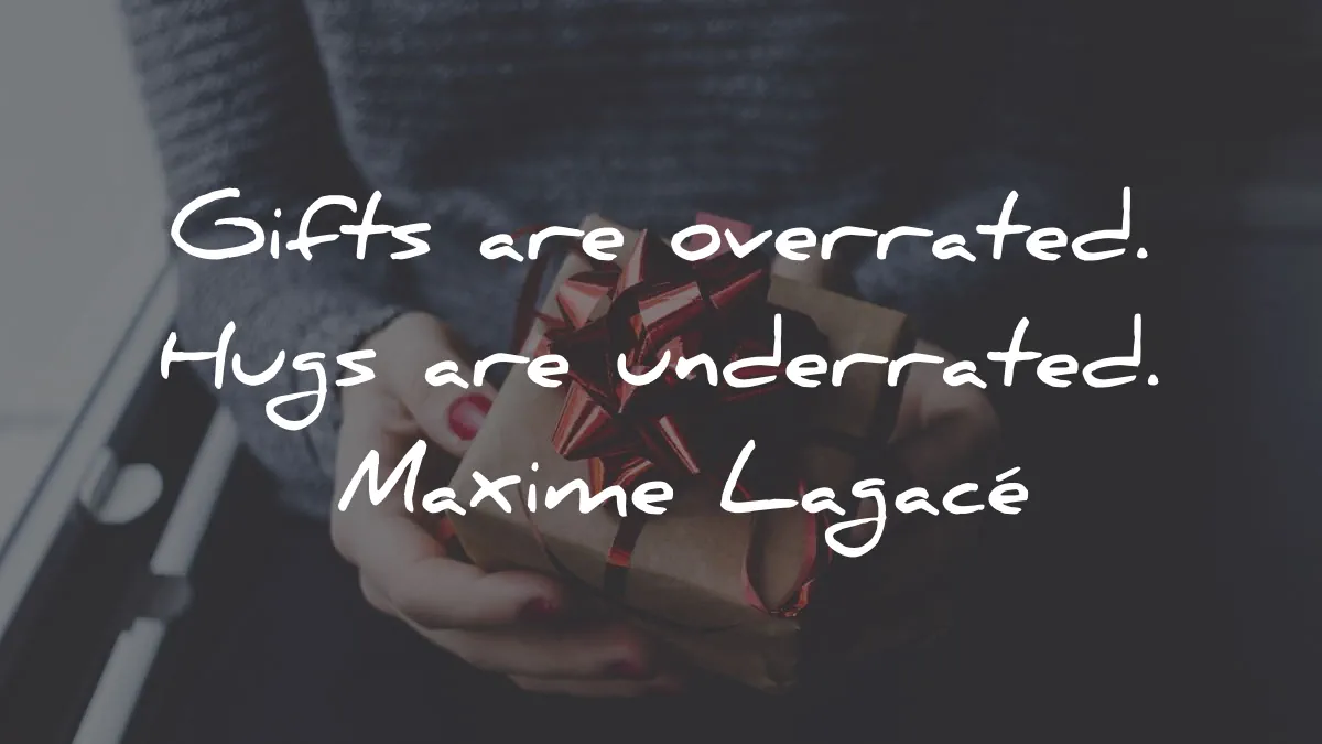 christmas quotes gifts overrated hugs underrated maxime lagace wisdom