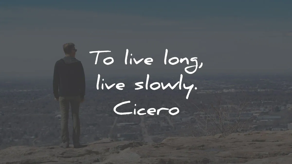 cicero quotes live long slowly wisdom
