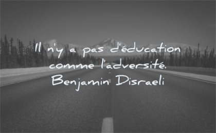 citations sur la vie education comme adversite benjamin disraeli wisdom route droite montagne