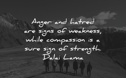 compassion quotes anger hatred signs weakness while strength dalai lama wisdom