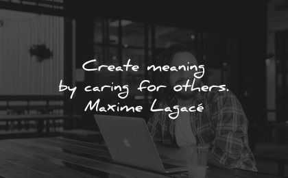 compassion quotes create meaning caring others maxime lagace wisdom