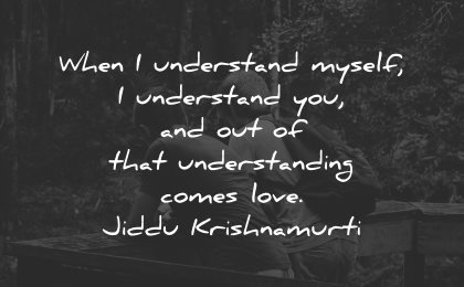 compassion quotes understand myself you comes love jiddu krishnamurti wisdom