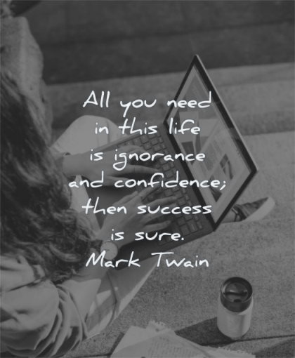 confidence quotes all you need this life ignorance then success sure mark twain wisdom laptop woman sitting