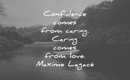 confidence quotes confidence comes caring from love maxime lagace wisdom
