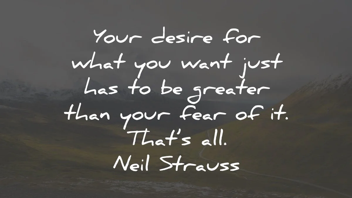 confidence quotes desire want greater fear neil strauss wisdom