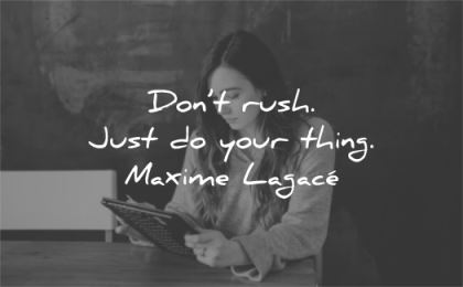 confidence quotes dont rush just your thing maxime lagace wisdom woman working