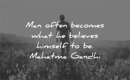 confidence quotes man often becomes what believes himself mahatma gandhi wisdom man nature